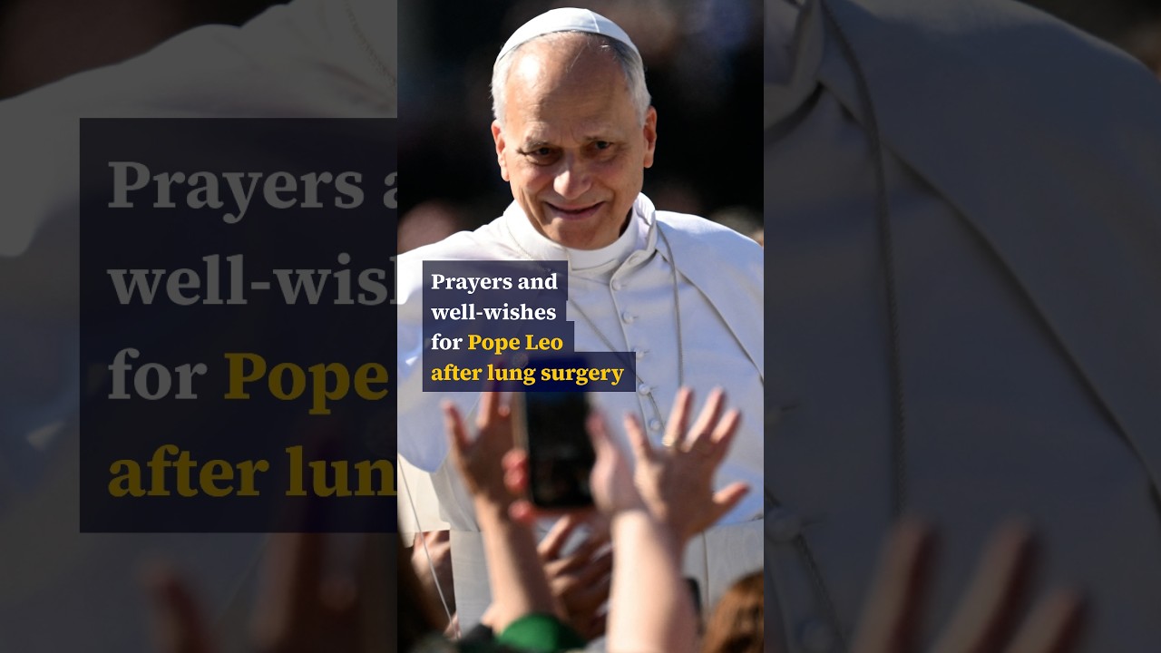 Prayers and well-wishes for Pope Leo after lung surgery